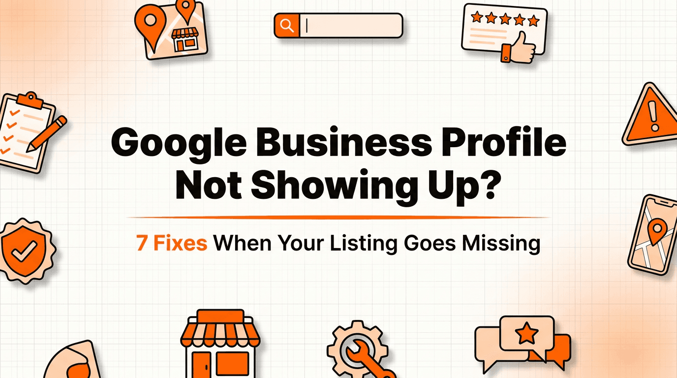 Why Is My Google Business Profile Not Showing Up? (7 Reasons and Fixes)