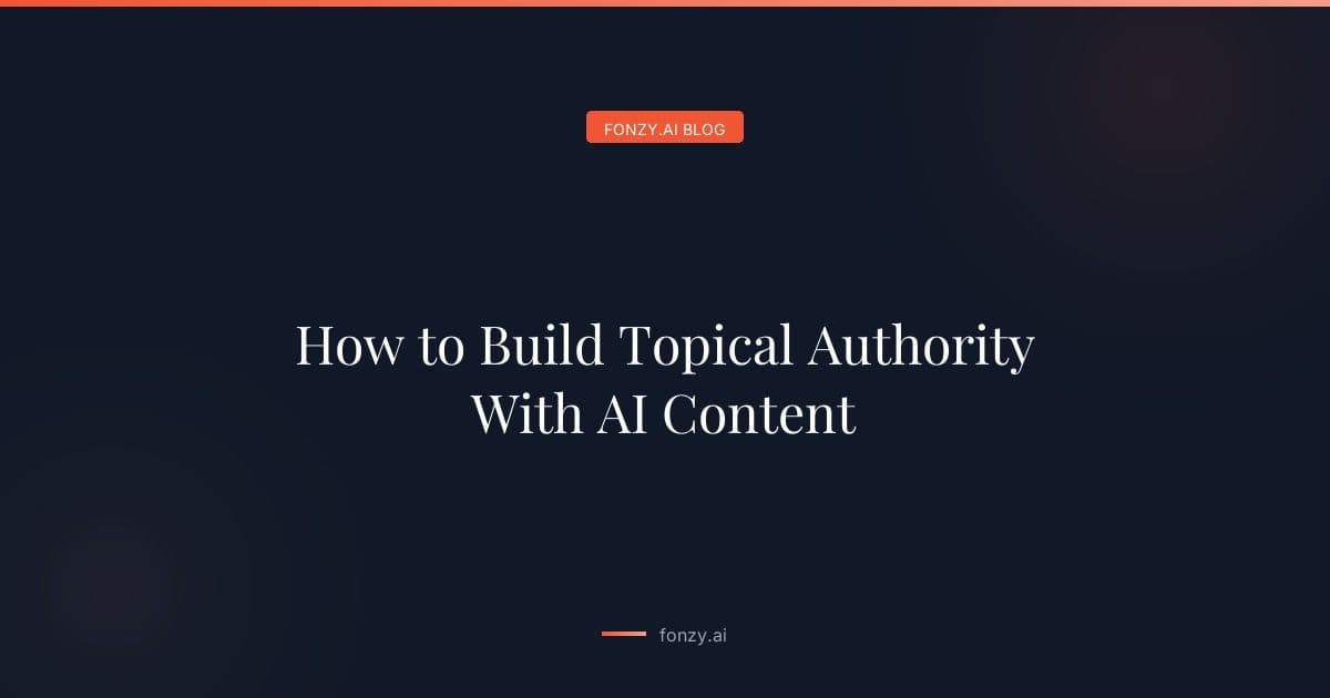 How to Build Topical Authority With AI Content