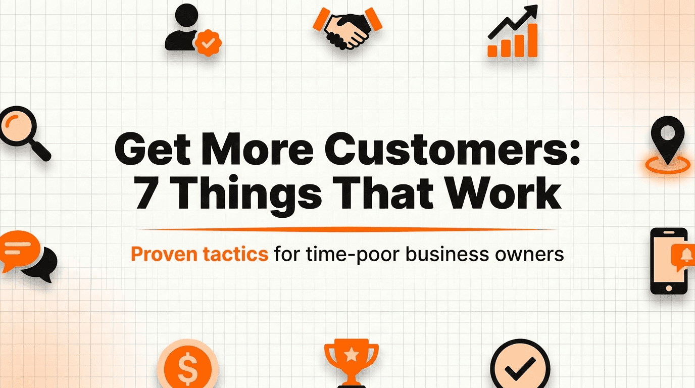 How to Get More Customers: 7 Things That Actually Work for Small Businesses