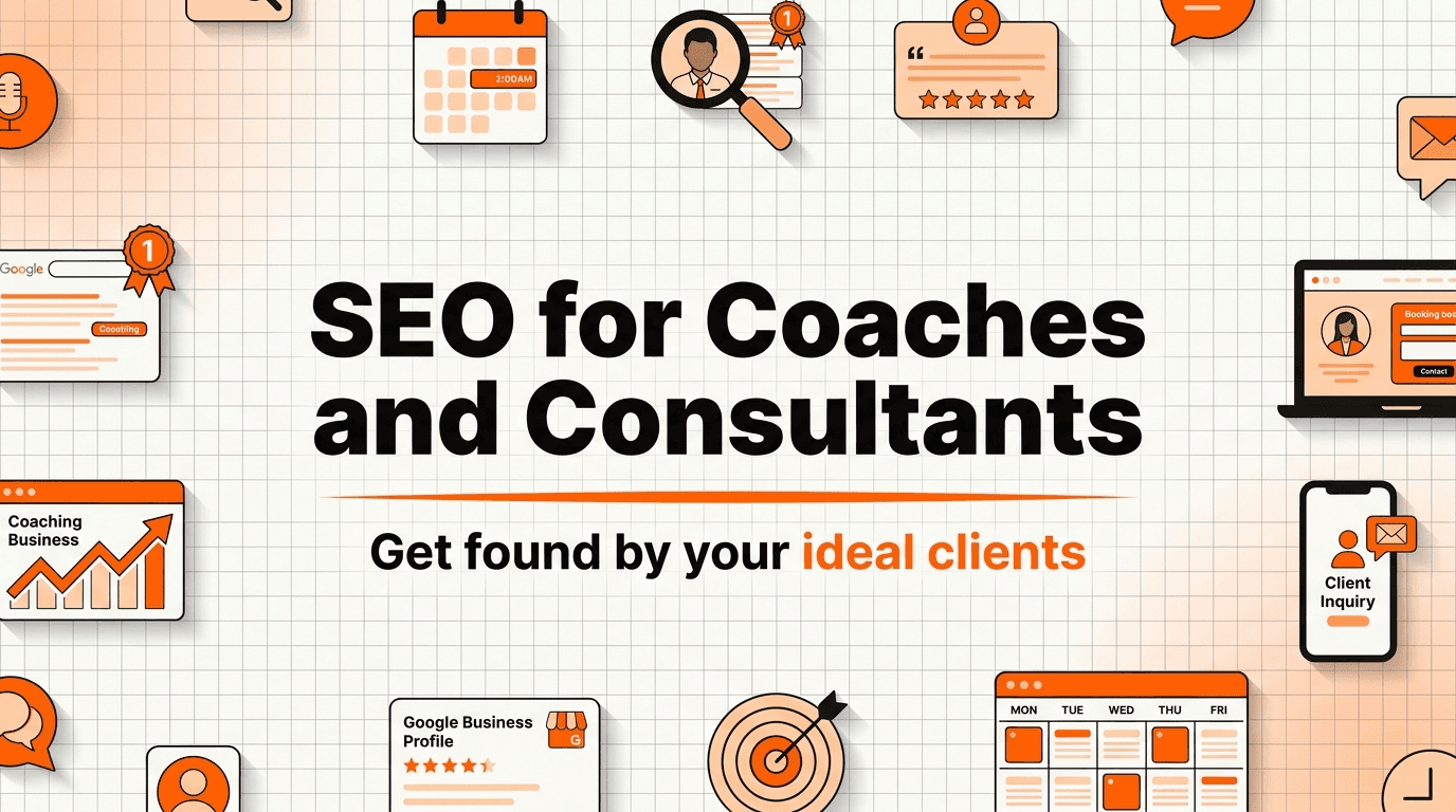 SEO for Coaches and Consultants: Get Found by Your Ideal Clients