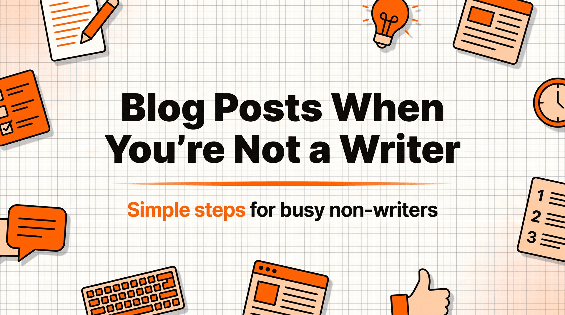 How to Write Blog Posts When You're Not a Writer