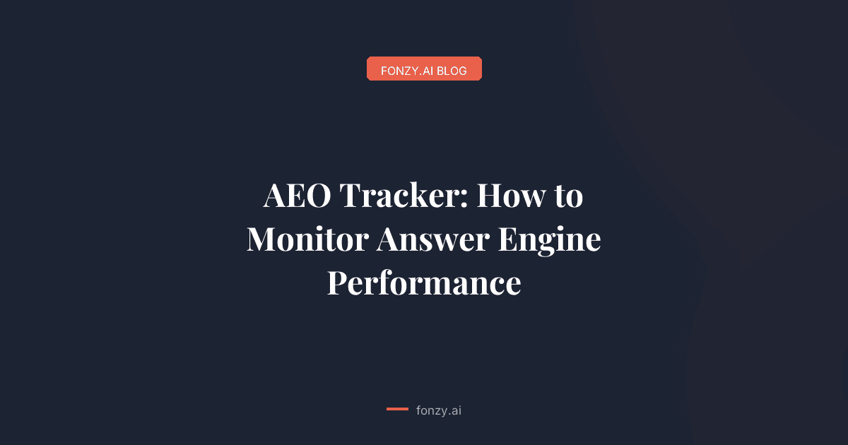 AEO Tracker: How to Monitor Answer Engine Performance