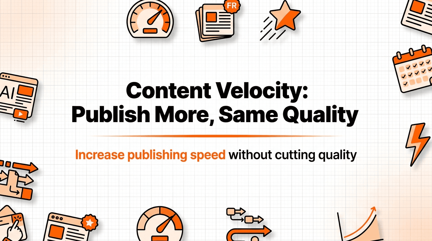 Content Velocity: How to Publish More Without Losing Quality