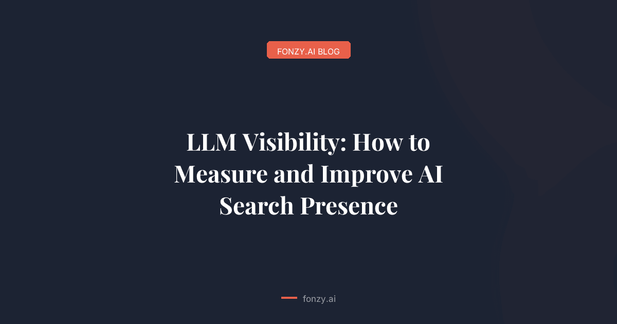 LLM Visibility: How to Measure and Improve AI Search Presence