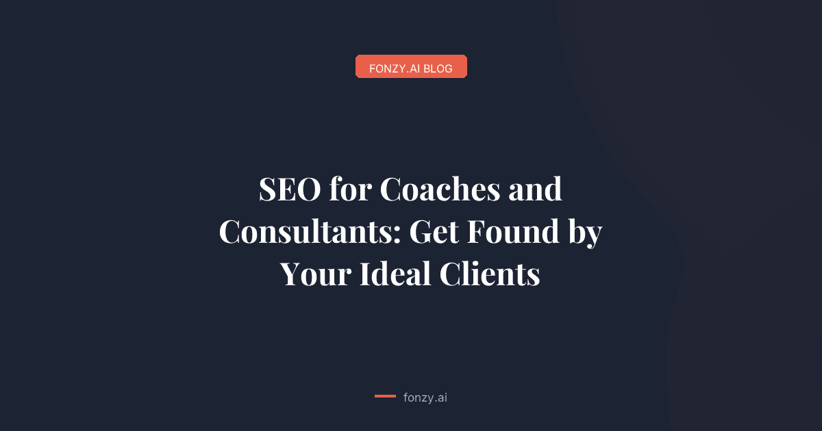 SEO for Coaches and Consultants: Get Found by Your Ideal Clients