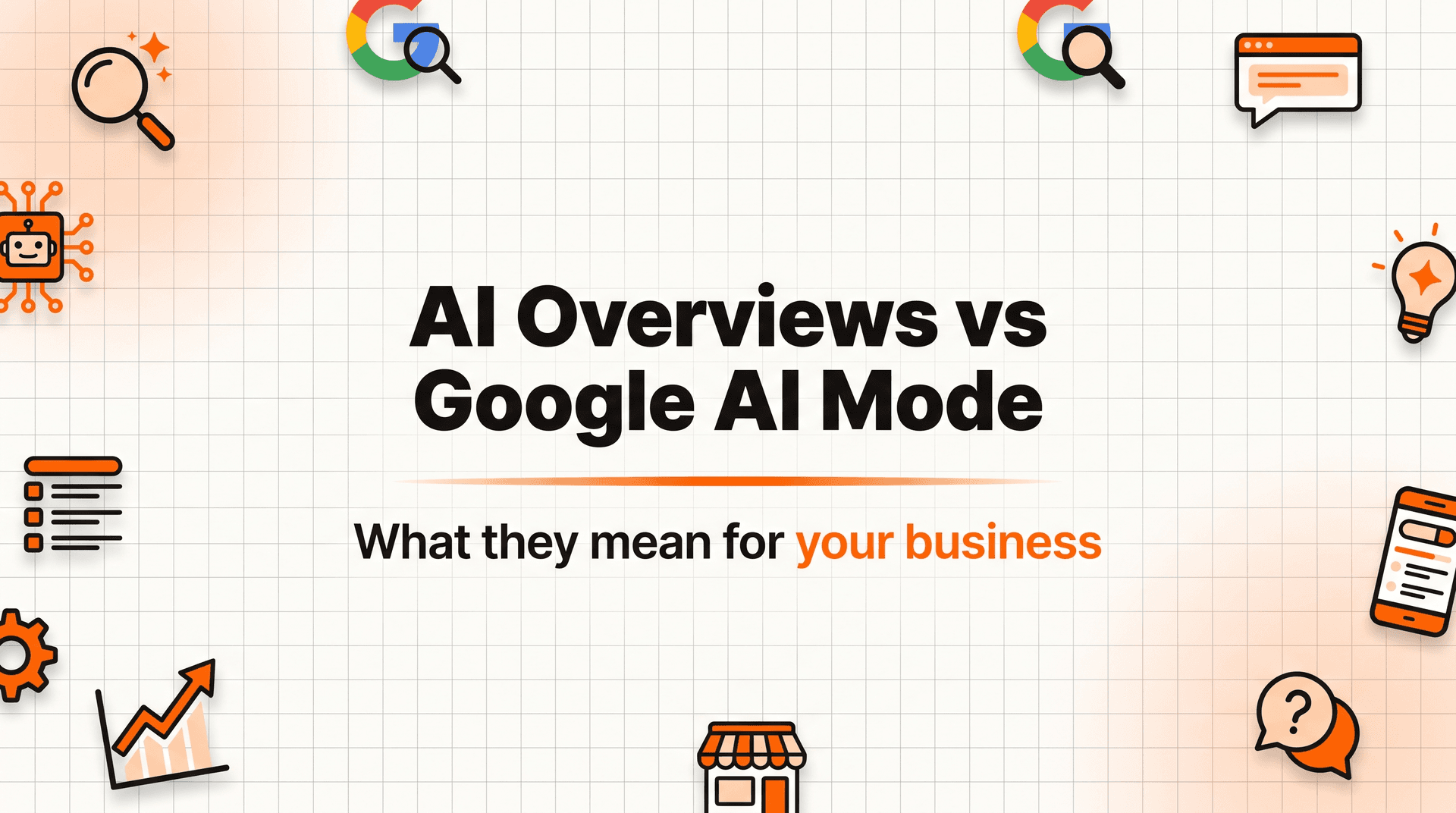 "AI Overviews vs Google AI Mode: What They Mean for Your Business"