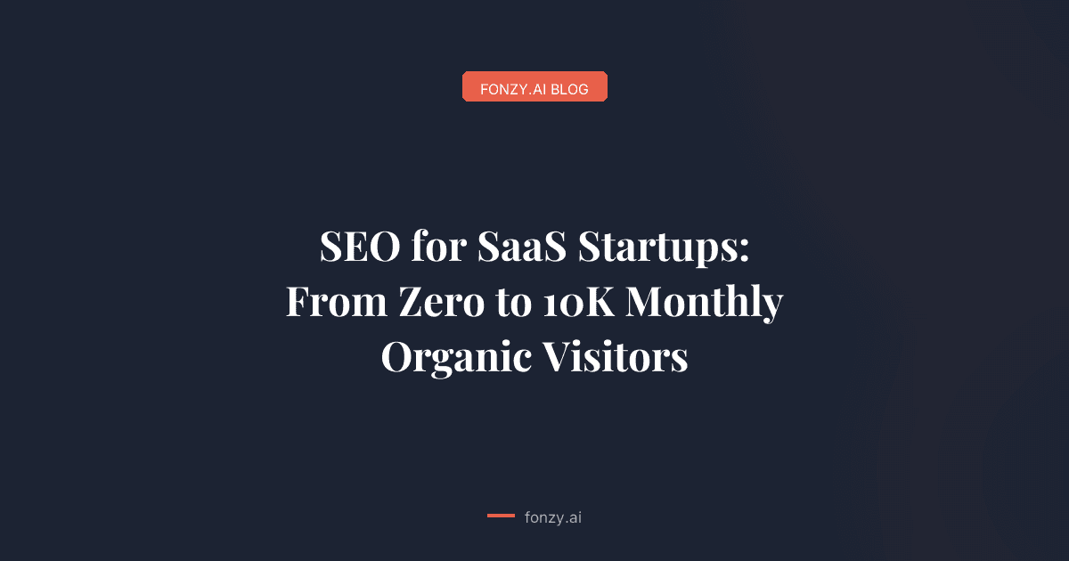 SEO for SaaS Startups: From Zero to 10K Monthly Organic Visitors