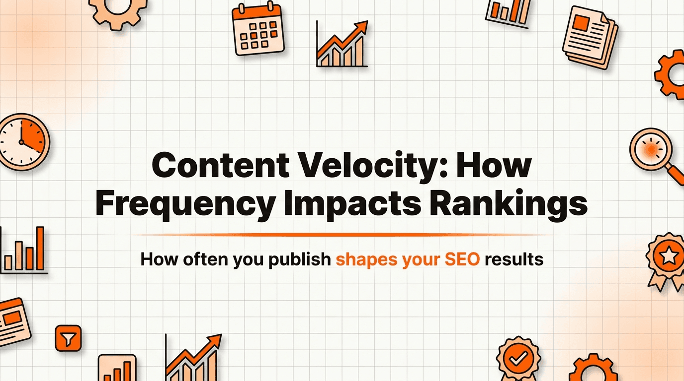 Content Velocity SEO: How Publishing Frequency Impacts Rankings
