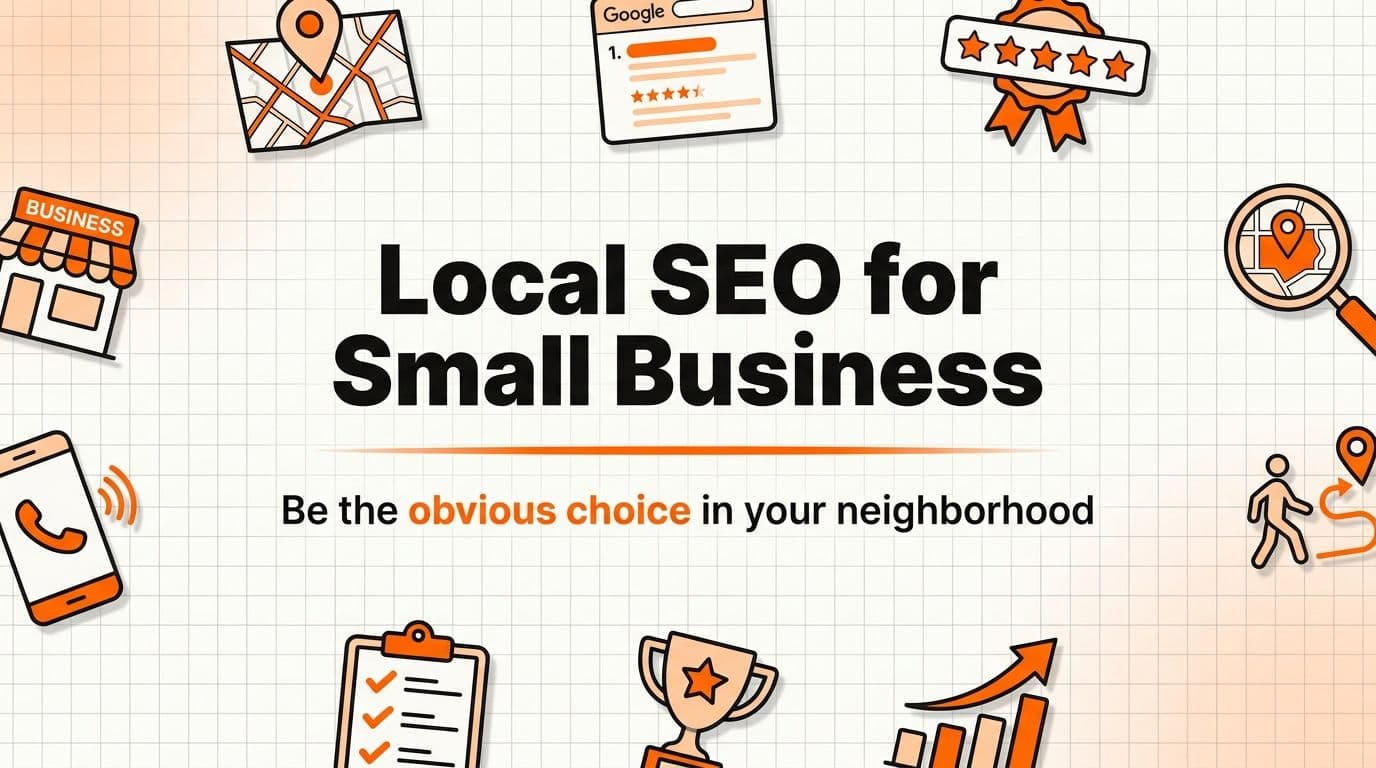 Local SEO for Small Business: How to Be the Obvious Choice Nearby