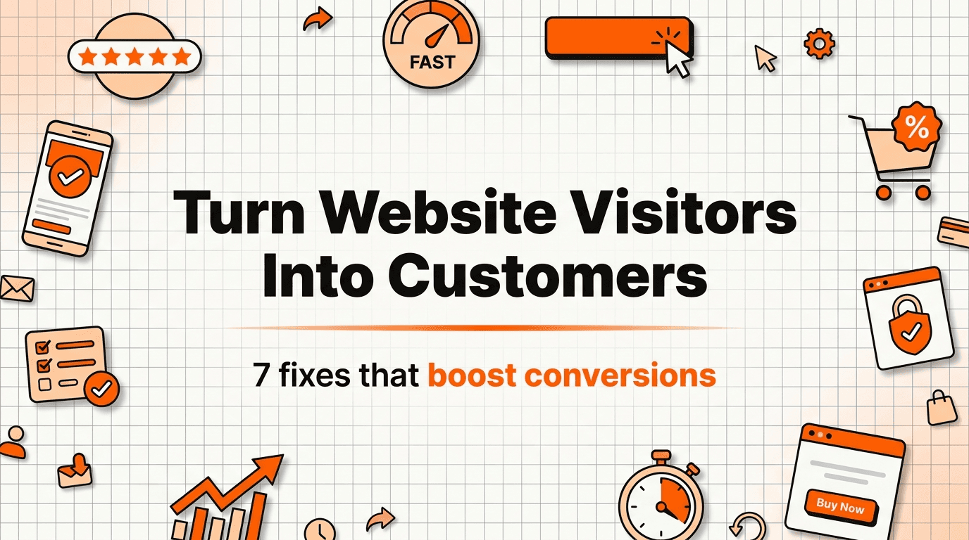 How to Turn Website Visitors Into Customers: 7 Fixes That Actually Move the Needle