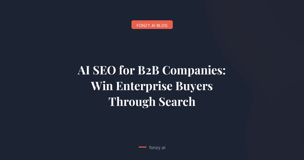 AI SEO for B2B Companies: Win Enterprise Buyers Through Search