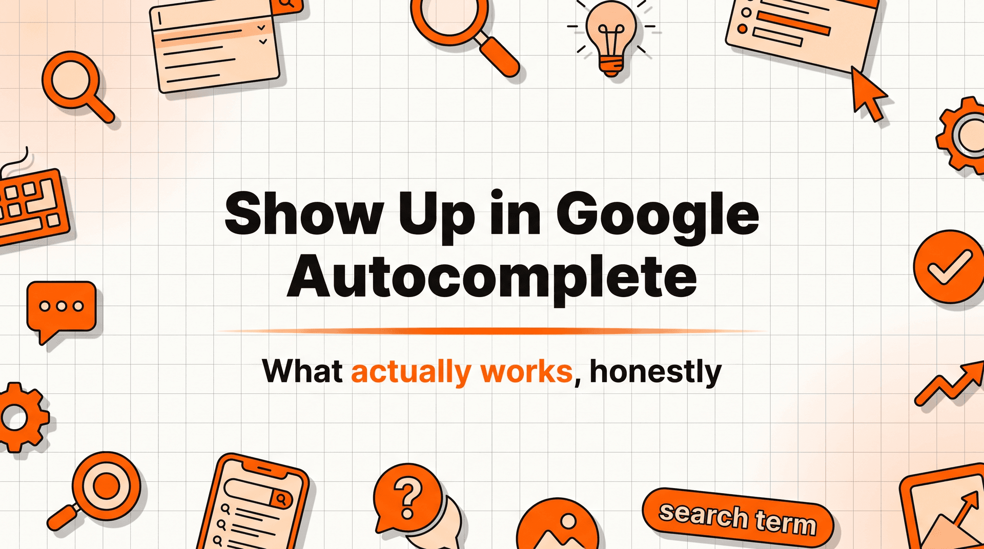 How to Show Up in Google Autocomplete (Honestly): What Actually Works