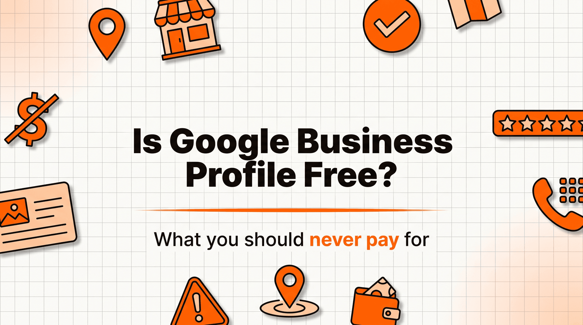 Is Google Business Profile Free? Yes, and Here's What You Should Never Pay For