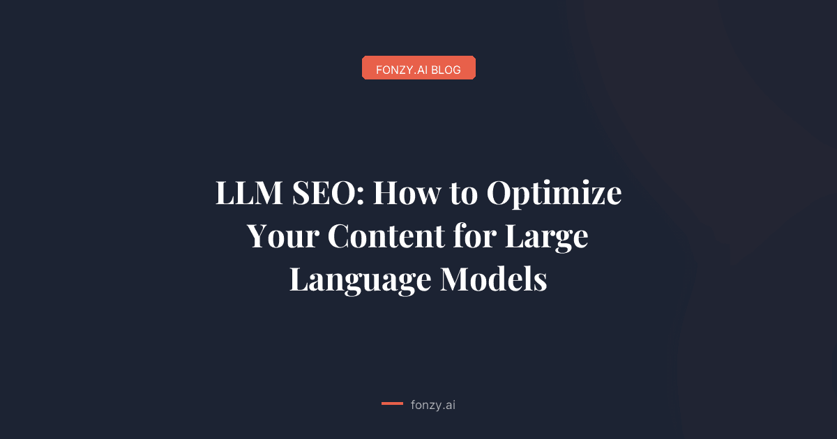 LLM SEO: How to Optimize Your Content for Large Language Models