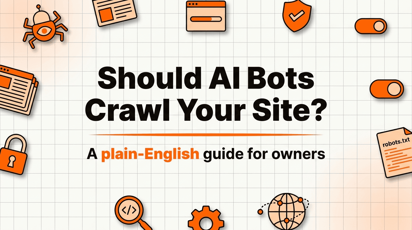 Should You Let AI Bots Crawl Your Website? A Plain-English Answer for 2026