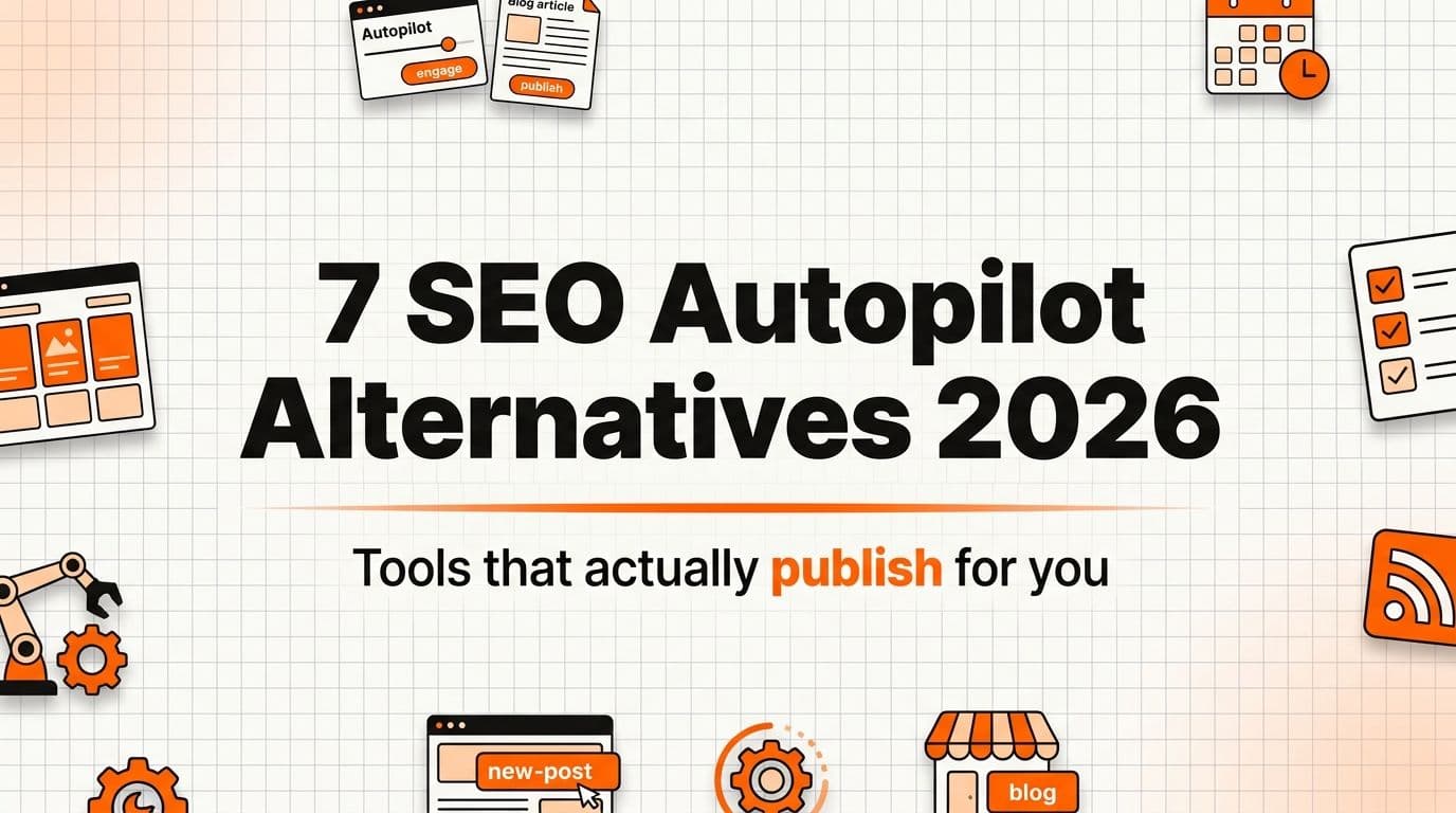 7 Best SEO Autopilot Alternatives in 2026 (That Actually Publish for You)