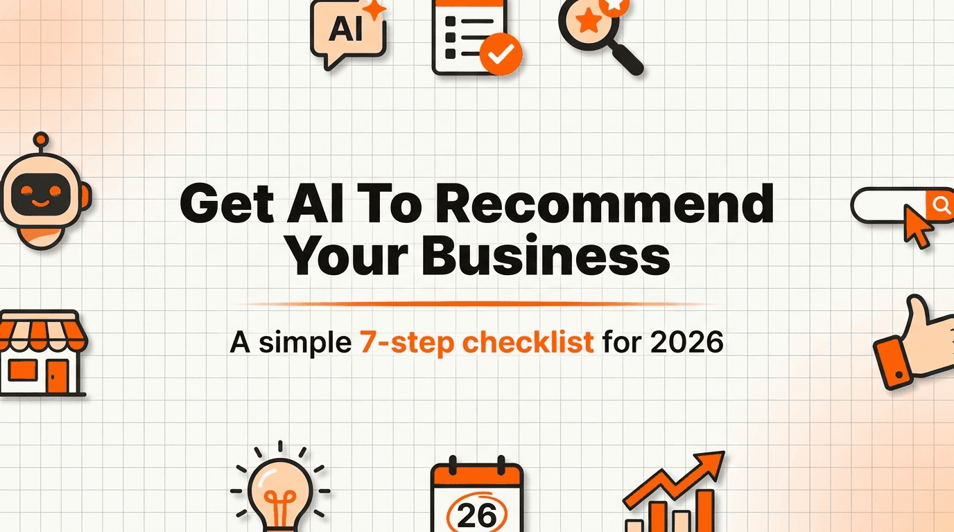How to Get AI to Recommend Your Business in 2026 (7-Step Checklist)