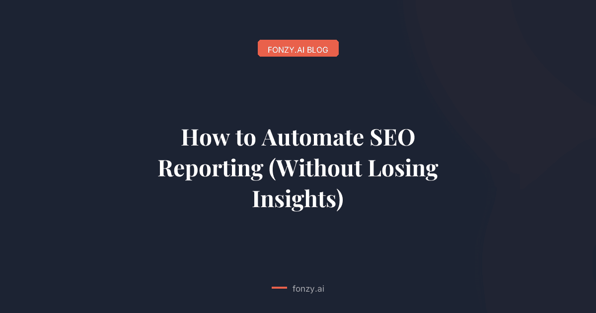 How to Automate SEO Reporting (Without Losing Insights)