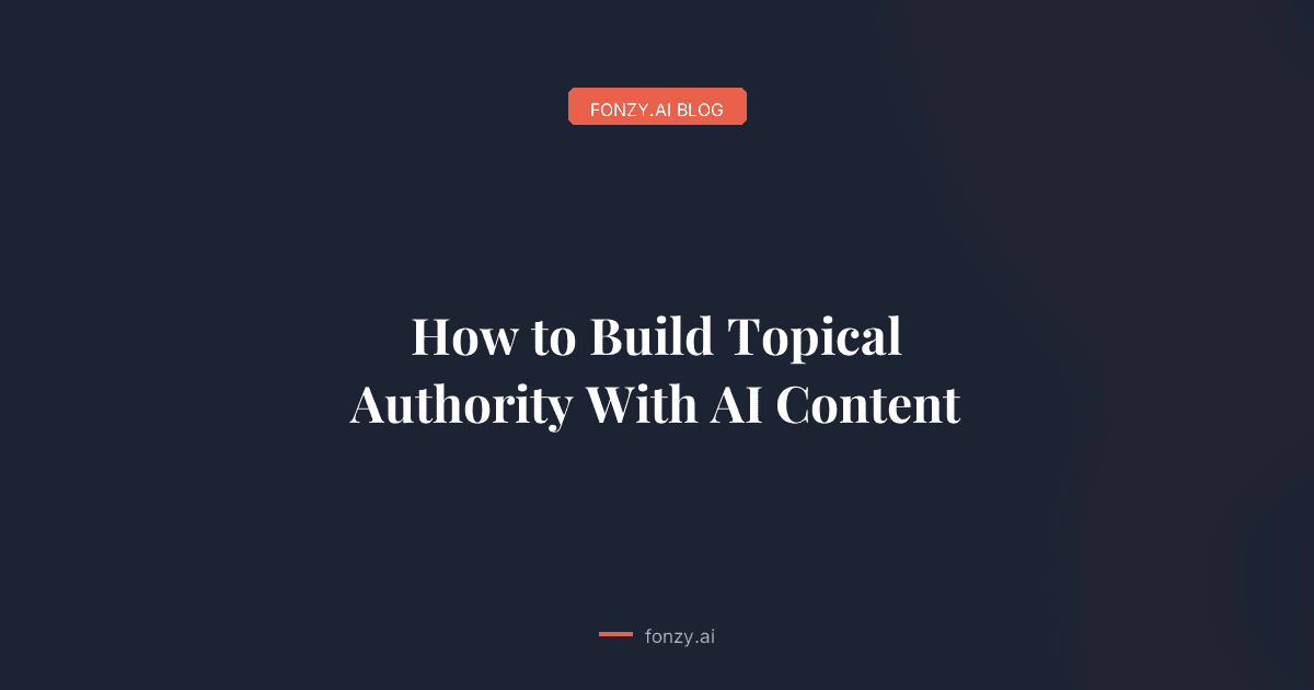 How to Build Topical Authority With AI Content