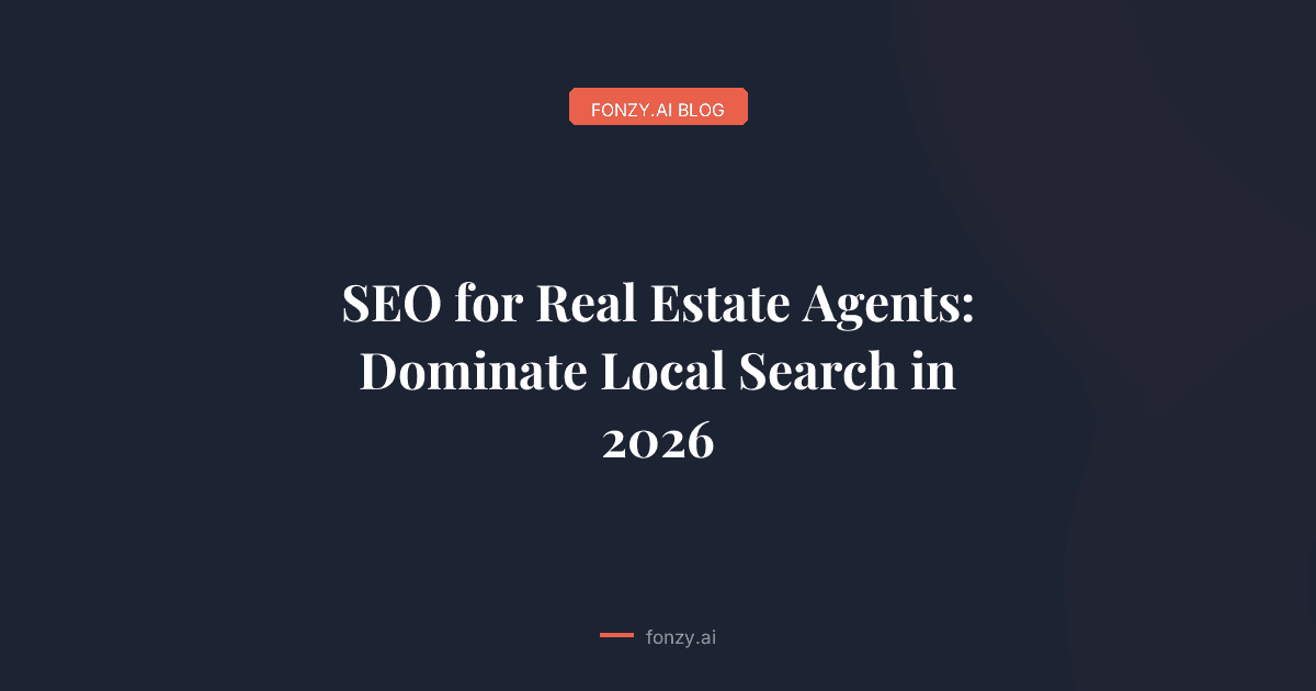 SEO for Real Estate Agents: Dominate Local Search in 2026