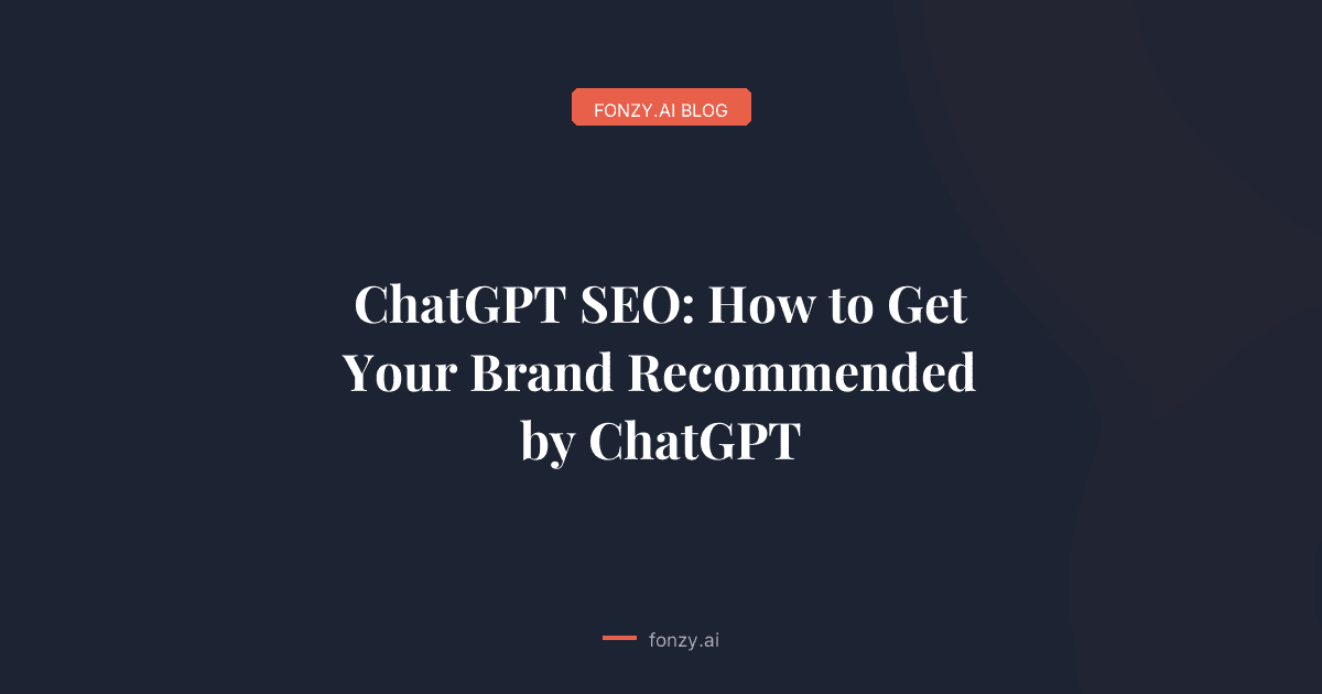 ChatGPT SEO: How to Get Your Brand Recommended by ChatGPT