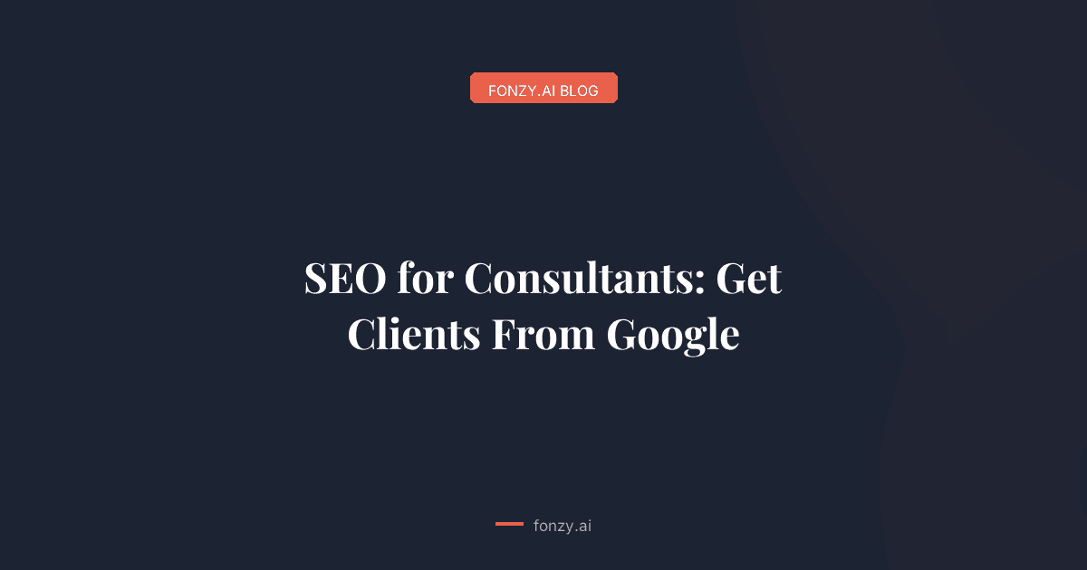 SEO for Consultants: Get Clients From Google