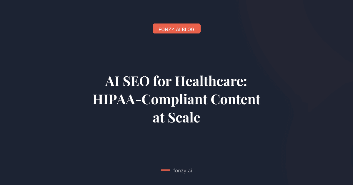 AI SEO for Healthcare: HIPAA-Compliant Content at Scale