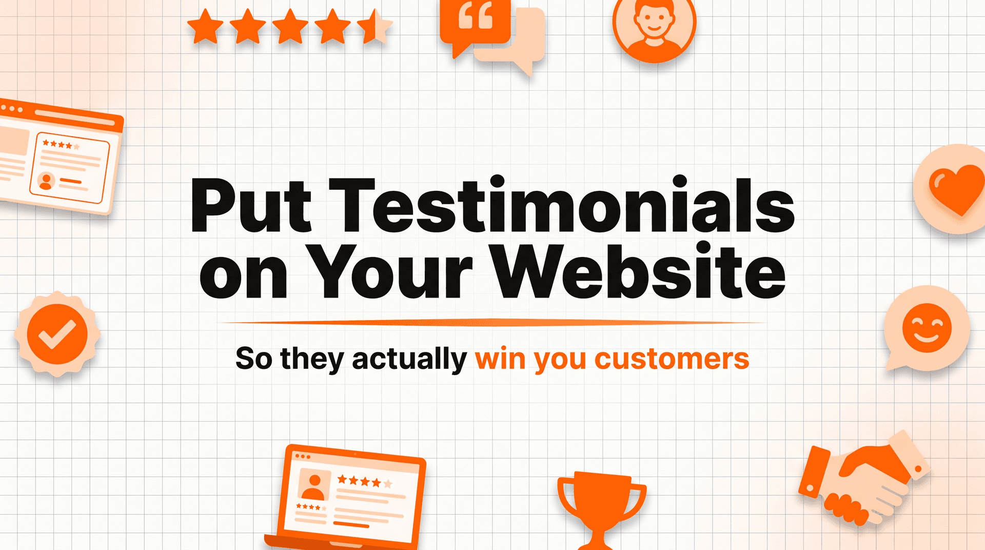 How to Put Customer Testimonials on Your Website (So They Actually Win You Customers)