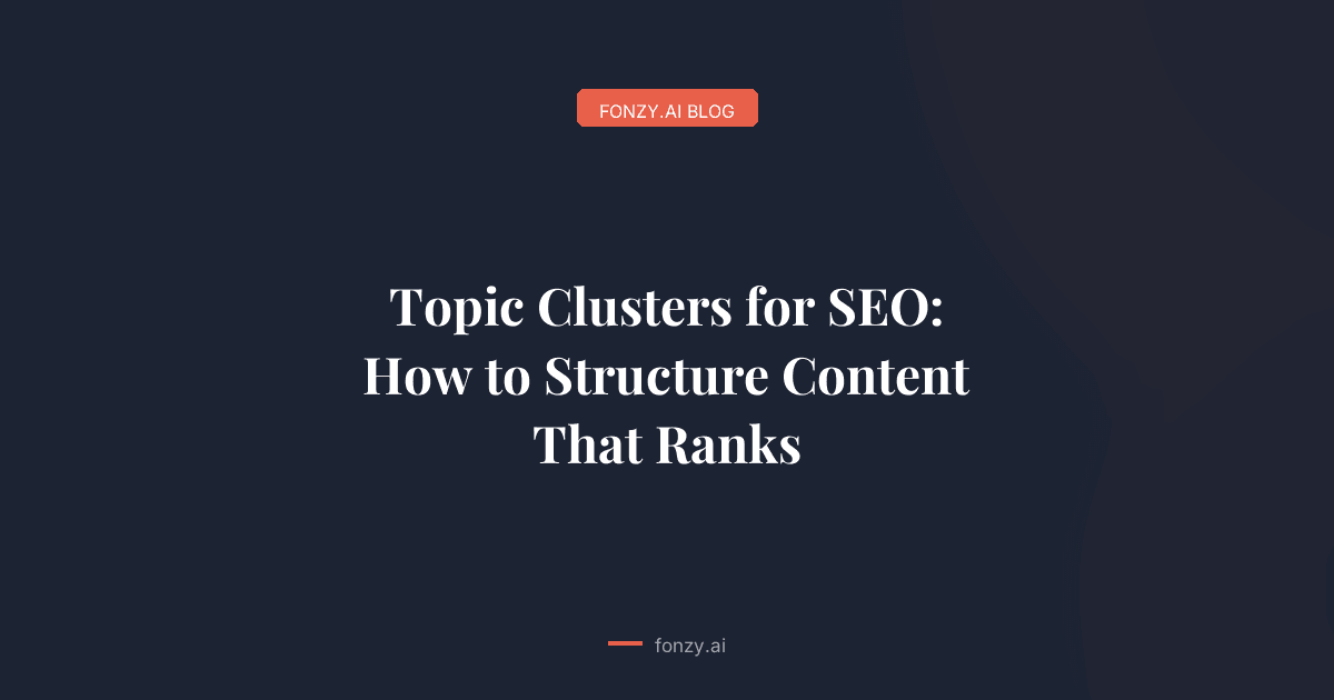 Topic Clusters for SEO: How to Structure Content That Ranks