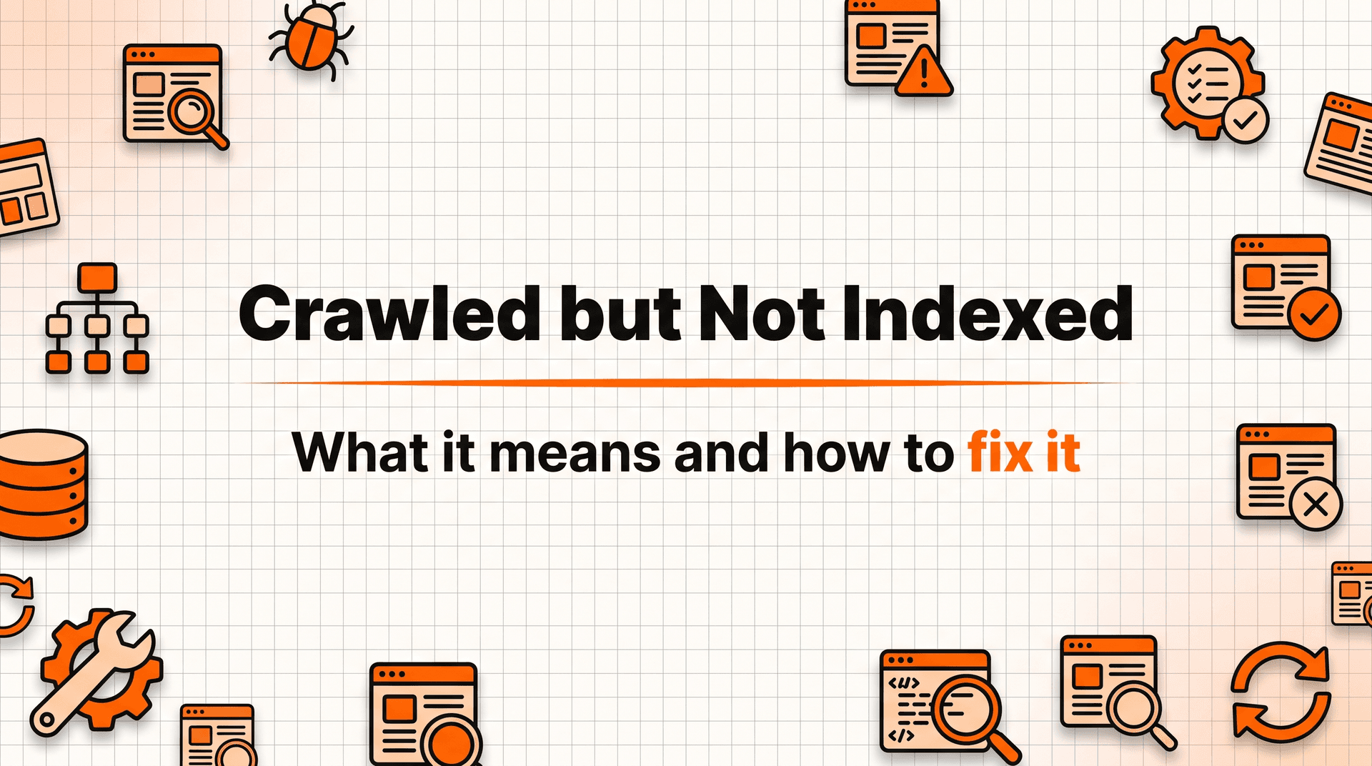 Crawled - Currently Not Indexed: What It Means and How to Fix It